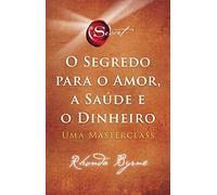 O segredo para o amor. a saude e o dinheiro. Uma masterclass (Em Portugues do Brasil)