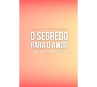 O segredo para o amor: Caminhos e decisões difíceis: Um romance sobre coragem, presença e escolhas diárias, Do luto à esperança: a coragem de amar sem roteiro