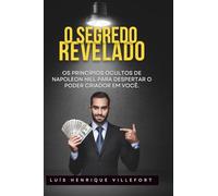 O Segredo Revelado: Os princípios ocultos de Napoleon Hill para despertar o poder criador em você.