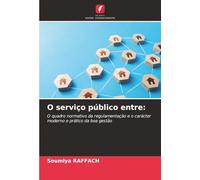 O serviço público entre:: O quadro normativo da regulamentação e o carácter moderno e prático da boa gestão