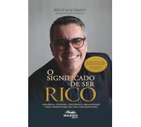 O Significado de ser RICO: Resiliência, Intenção, Constância e Originalidade como caminho para uma Vida com Significado