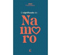 O significado do namoro - Descubra o propósito do relacionamento amoroso na vida cristã - Jean Francesco - Thomas Nelson Brasil - ebook (ePub) - Livre