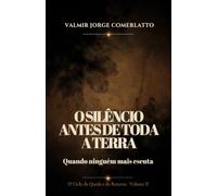 O SILÊNCIO ANTES DE TODA A TERRA: Quando ninguém mais escuta