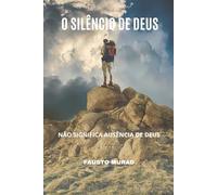 O SILÊNCIO DE DEUS: Não Significa Ausência de Deus