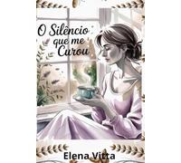 O Silêncio Que Me Curou: Um caminho d cura,fé e reencontro com a prórpria alma
