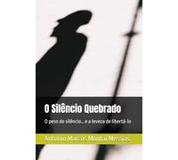 O Silêncio Quebrado: O peso do silêncio… e a leveza de libertá-lo