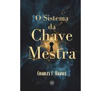 O Sistema da Chave Mestra: Edição Integral e Comentada: O Manual Definitivo de 24 Semanas para Reprogramar o Subconsciente, Alinhar Neurociência e Prosperidade, e Dominar a Lei da Atração.