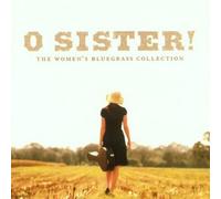 O Sister! Women's Bluegrass - O Sister! The Women's Bluegrass Collection by O Sister! Women's Bluegrass (2001) Audio CD