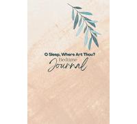 O Sleep, Where Art Thou?: A Bedtime Journal for Reflection and Rest