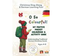 O So Colourful! My Festive Pocket Colouring & Activity Book: Christmas Sing-Along & German Learning Fun - Understanding Traditional German Christmas Carols (Ages 4-8)