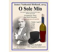 O Sole Mio: Arranged For Tenor And Small Ensemble (Neapolitan Italian Song Classics, J. N. Holland Arrangements For Small Ensemble) (Italian Edition)