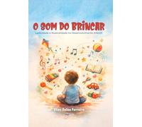O Som do Brincar: Ludicidade e Musicalidade no Desenvolvimento Infantil