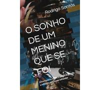 O SONHO DE UM MENINO QUE SE FOI: Uma história sobre o que fica quando a infância precisa se esconder