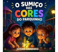 O SUMIÇO DAS CORES DO PARQUINHO: UMA HISTORIA ENCANTADORA SOBRE AMIZADE E CORAGEM