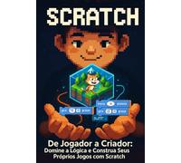 O Superpoder de Criar: Desvende os Segredos do Scratch e Construa Seus Jogos