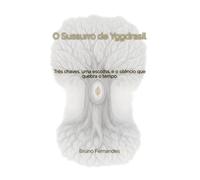 O Sussurro de Yggdrasil: Três chaves, uma escolha, e o silêncio que quebra o tempo.