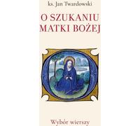 O szukaniu Matki Bożej - Jan ks. Twardowski (Buch auf Polnisch)