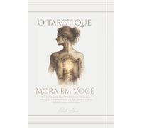 O Tarot que Mora em Você: Um guia acolhedor para despertar sua intuição e ler as cartas com confiança.