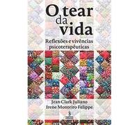 O Tear Da Vida. Reflexões E Vivências Psicoterapêuticas Jean Clark Juliano (Auteur)