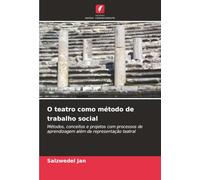 O teatro como método de trabalho social: Métodos, conceitos e projetos com processos de aprendizagem além da representação teatral
