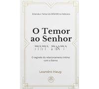 O Temor ao Senhor: O segredo do relacionamento íntimo com o Eterno