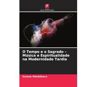 O Tempo e o Sagrado - Música e Espiritualidade na Modernidade Tardia