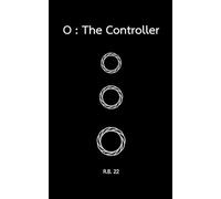 O : The Controller: A sci-fi mystery about hidden systems, forbidden memories, and the power to escape control