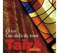 Taize O Toi l au delà de Tout