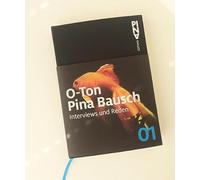 O-Ton Pina Bausch.: Interviews und Reden. Museumsausgabe (Pina Bausch Editions)