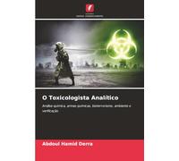 O Toxicologista Analítico: Análise química, armas químicas, bioterrorismo, ambiente e verificação