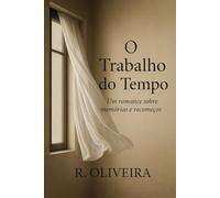 O Trabalho do Tempo: Um romance sobre memórias e recomeços