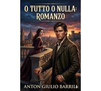 O tutto o nulla: romanzo - Anton Giulio Barrili - Classic Books Forever - ebook (ePub) - Livre