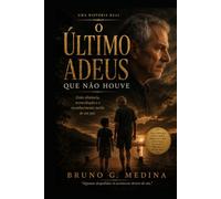 O Último Adeus que não Houve: Entre dúvidas, distância e reconciliação, a história de um pai que reconheci tarde demais