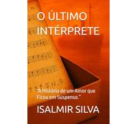 O ÚLTIMO INTÉRPRETE: “A História de um Amor que Ficou em Suspenso.”