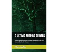 O ÚLTIMO SUSPIRO DE DEUS: Uma Jornada pela Morte do Divino, da Linguagem, do Ser e da Ética nos Escritos de Nietzsche