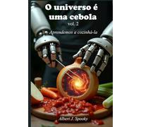 O UNIVERSO É UMA CEBOLA: aprendemos a cozinhá-la