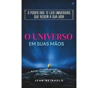 O universo em suas mãos: O poder das 12 Leis Universais que regem a sua vida
