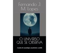 O UNIVERSO QUE SE OBSERVA: Ensaios de cosmologia, consciência e sentido