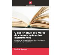 O uso criativo dos meios de comunicação e dos instrumentos: Nas aulas de música do ensino básico, utilizando o exemplo da peça radiofónica