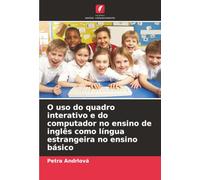 O uso do quadro interativo e do computador no ensino de inglês como língua estrangeira no ensino básico