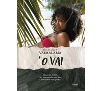 Vaimalama – O VAI – Découvrir Tahiti, c'est comprendre son âme. Laissez-moi vous guider – Broché