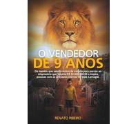 O VENDEDOR DE 9 ANOS: Do menino que vendia restos de comida para porcos ao empresário que faturou R$ 32.000.000,00 e inspira pessoas com os princípios eternos de Dale Carnegie.