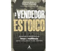 O vendedor estoico: aprenda a desenvolver força e resiliência para conquistar mais clientes