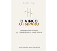 O VINCI O IMPARI: Mentalità, errore e crescita per chi vuole diventare grande davvero