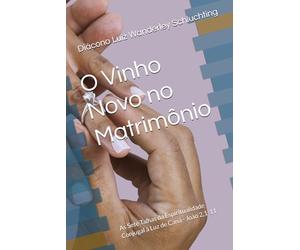 O Vinho Novo no Matrimônio: As Sete Talhas da Espiritualidade Conjugal à Luz de Caná - João 2,1-11