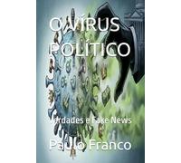 O VÍRUS POLÍTICO: Verdades e Fake News