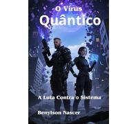 O Vírus Quântico: A Luta Contra o Sistema