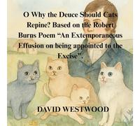 O Why the Deuce Should Cats Repine? Based on the Robert Burns Poem “An Extemporaneous Effusion on being appointed to the Excise”.