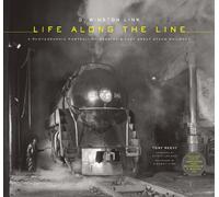 O. Winston Link: Life Along the Line, a Photographic Portrait of America's Last Great Steam Railroad