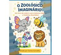 O Zoológico Imaginário: Um livro de colorir com criaturas mágicas e histórias divertidas.